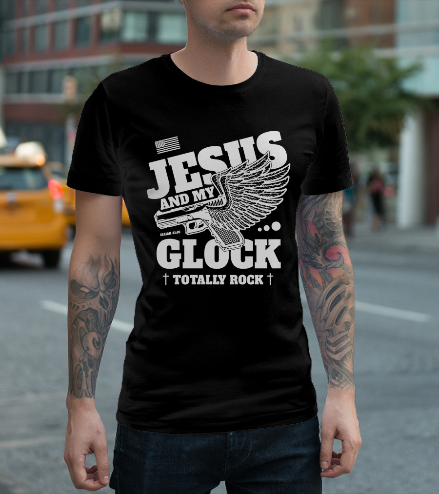 Jesus And My Glock Isaiah 41:10 Winged Totally Rock T-Shirt