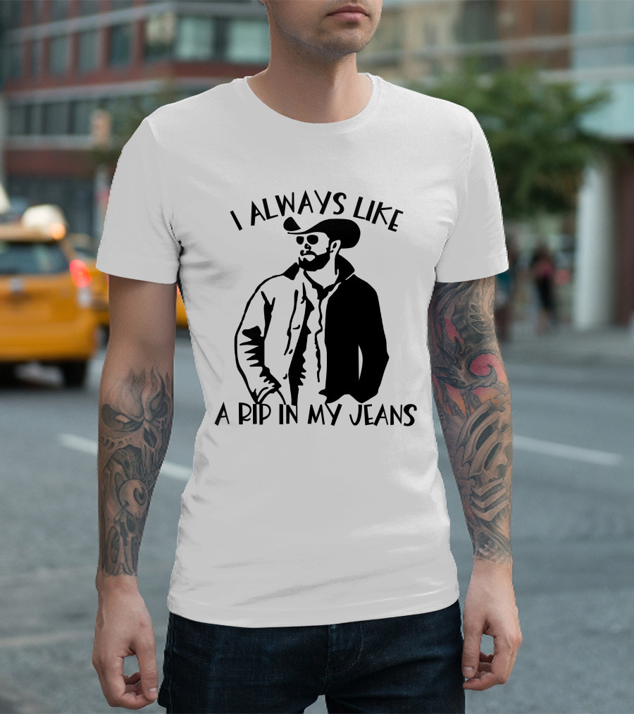 I Always Like A Rip In My Jeans Cowboy T-Shirt