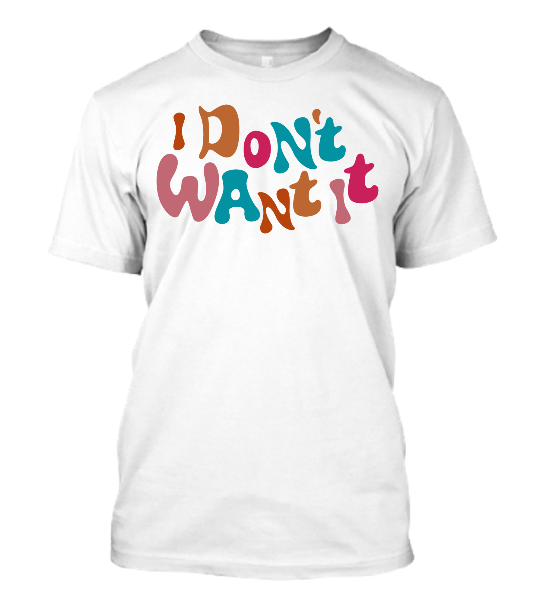 I Don't Want It Retro Psychedelic Typography T-Shirt