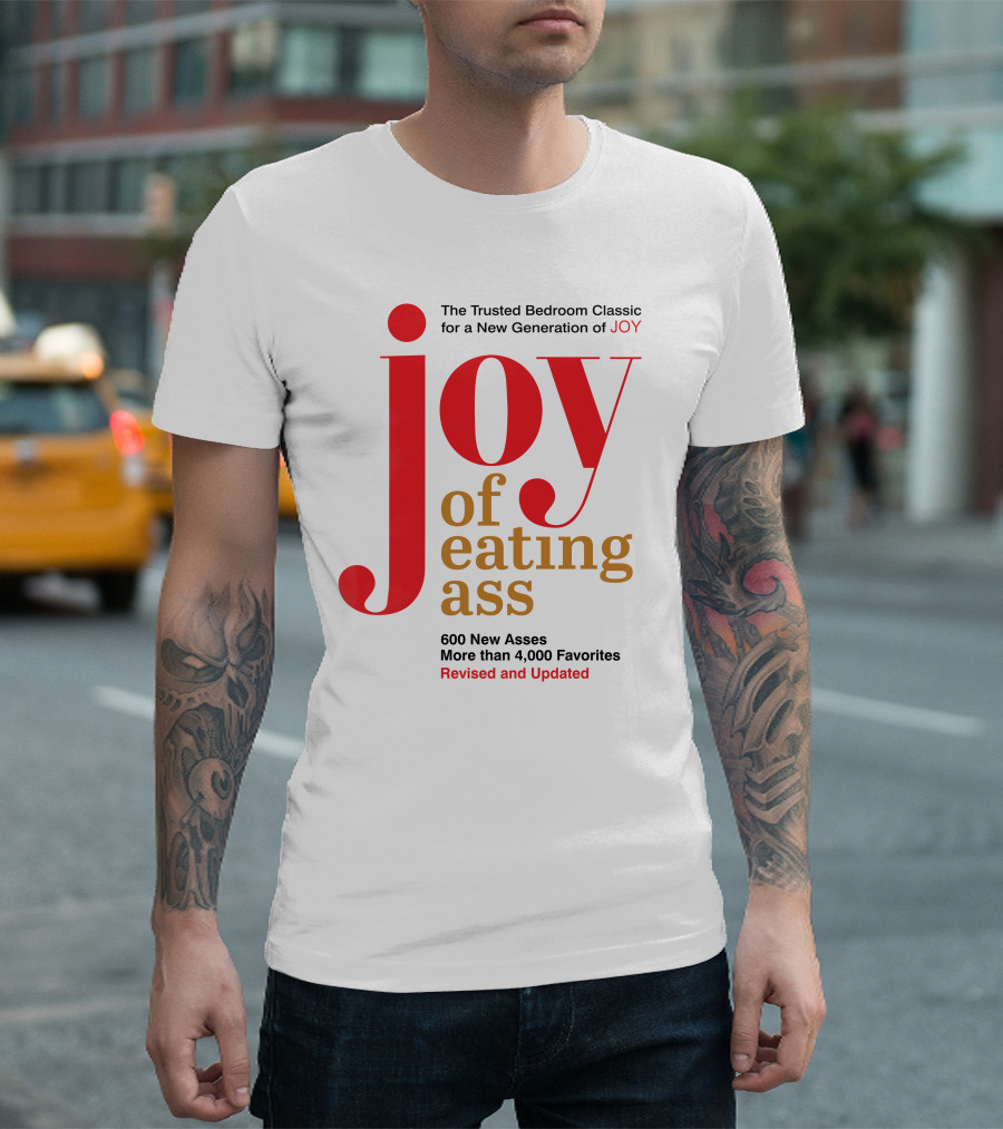 Joy of Eating Ass Trusted Bedroom Classic Revised and Updated 600 New Asses T-Shirt
