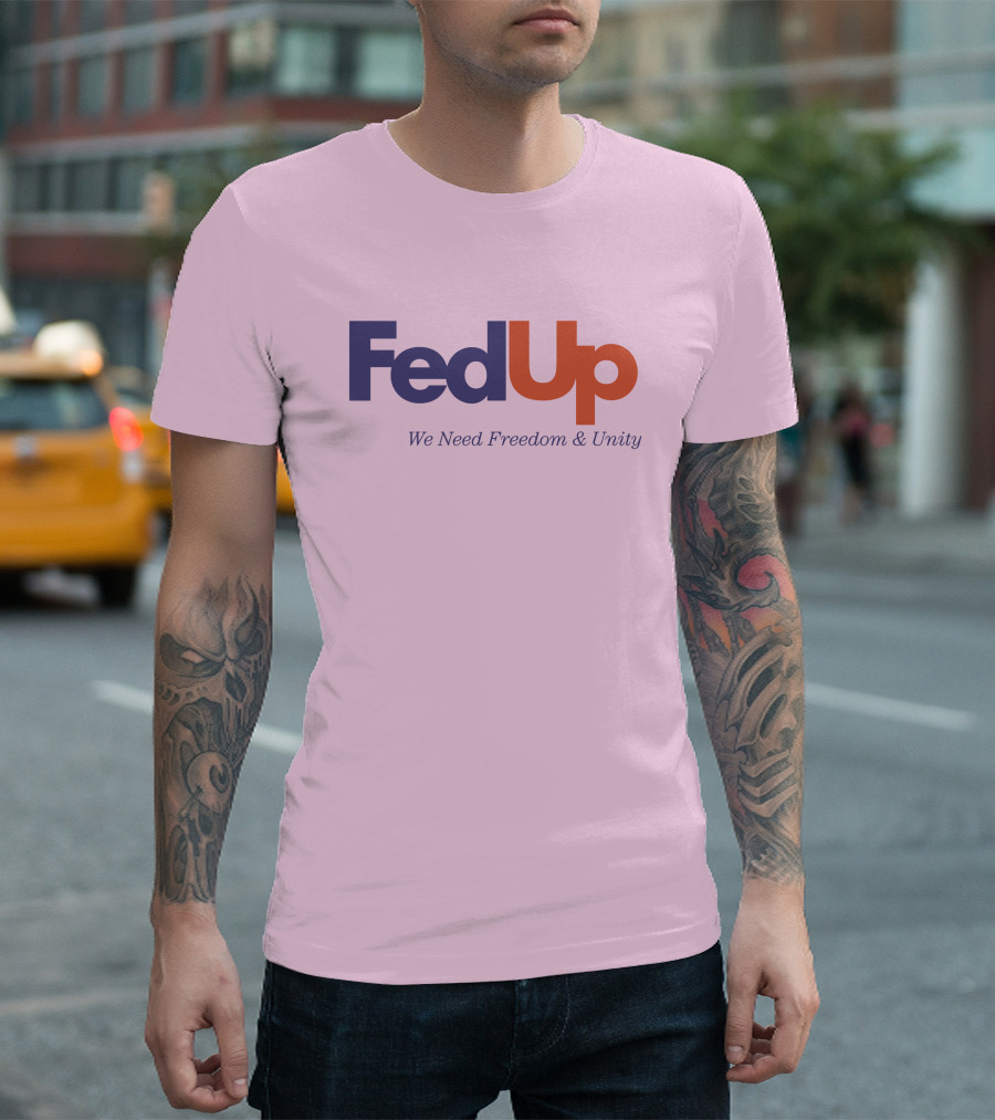 FedUp We Need Freedom And Unity T-Shirt