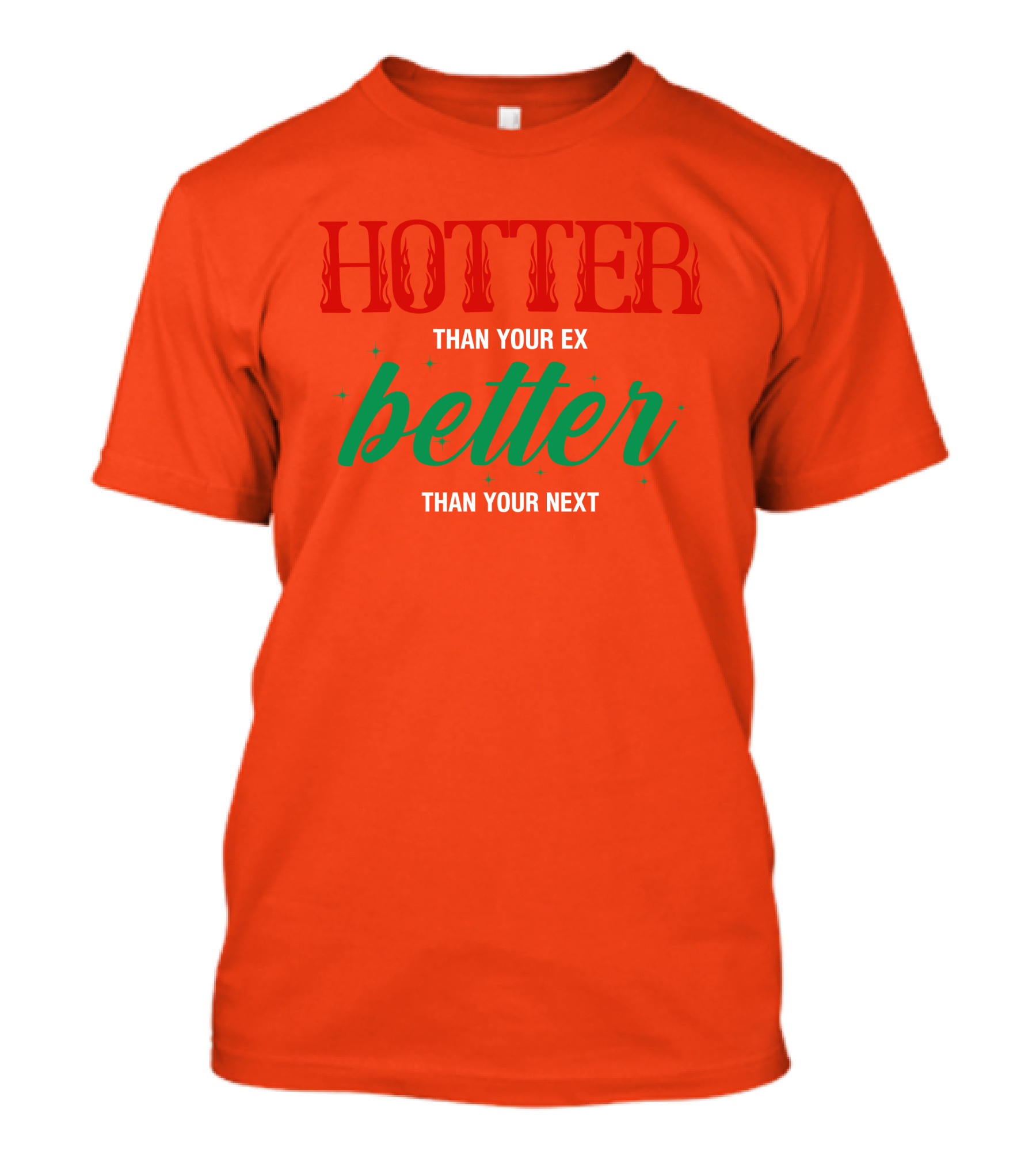 Hotter Than Your Ex Better Than Your Next Red Green Text T-Shirt