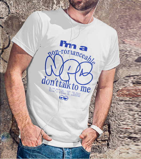I'm A Non-Romanceable NPC Don't Talk To Me - Enjoy My 3 Lines Of Dialogue And 10 Seconds Of Screentime T-Shirt