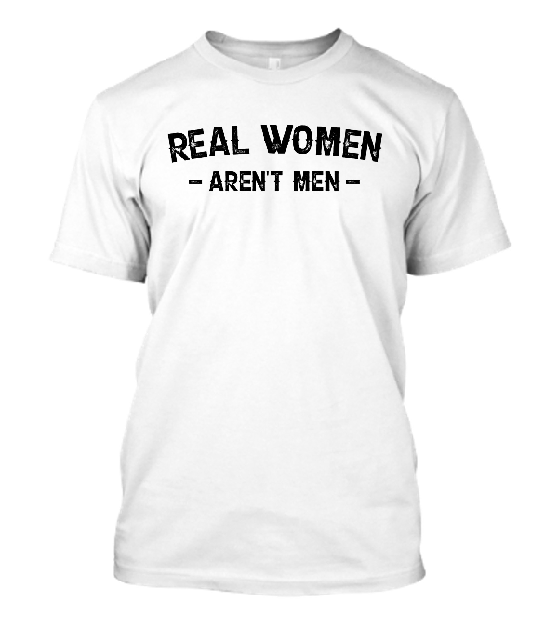 Real Women Aren't Men T-Shirt