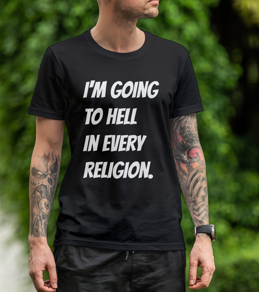 I'm Going To Hell In Every Religion Atheist Republic T-Shirt