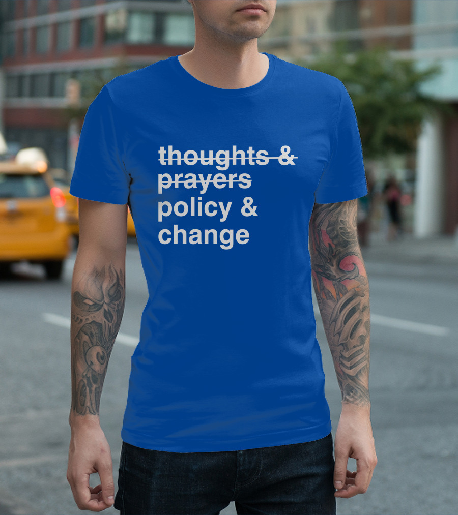 Thoughts And Prayers Strikethrough Policy And Change T-Shirt