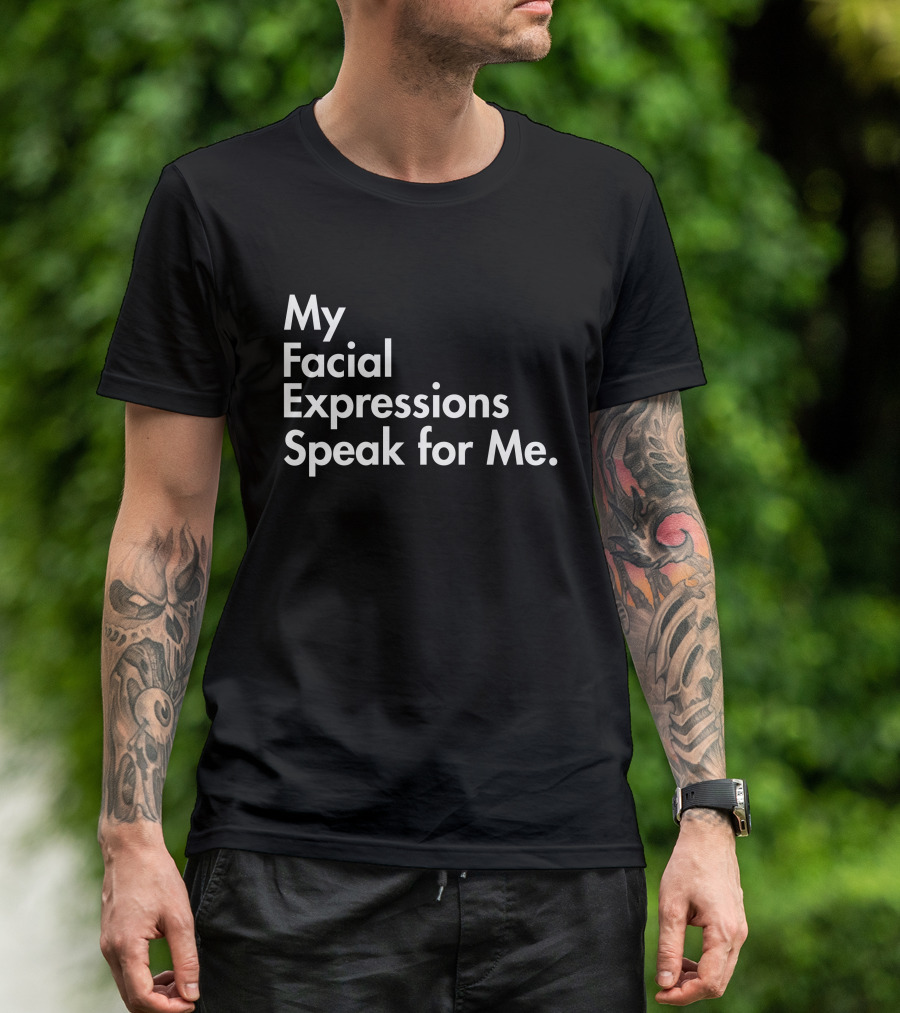 My Facial Expressions Speak For Me T-Shirt