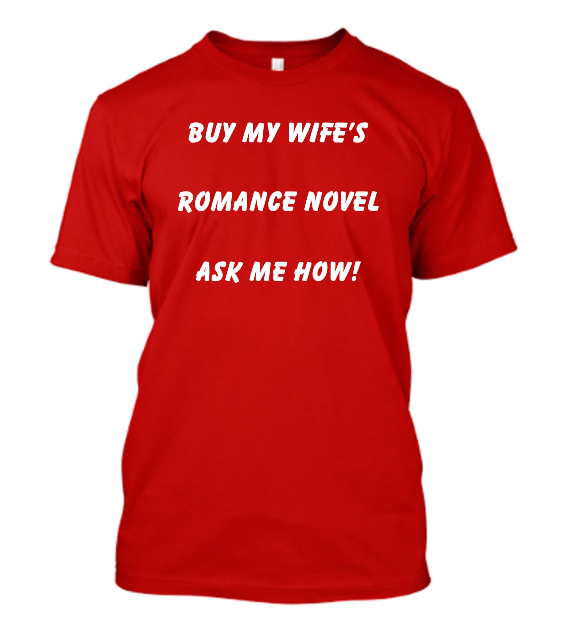 BUY MY WIFE'S ROMANCE NOVEL ASK ME HOW T-Shirt