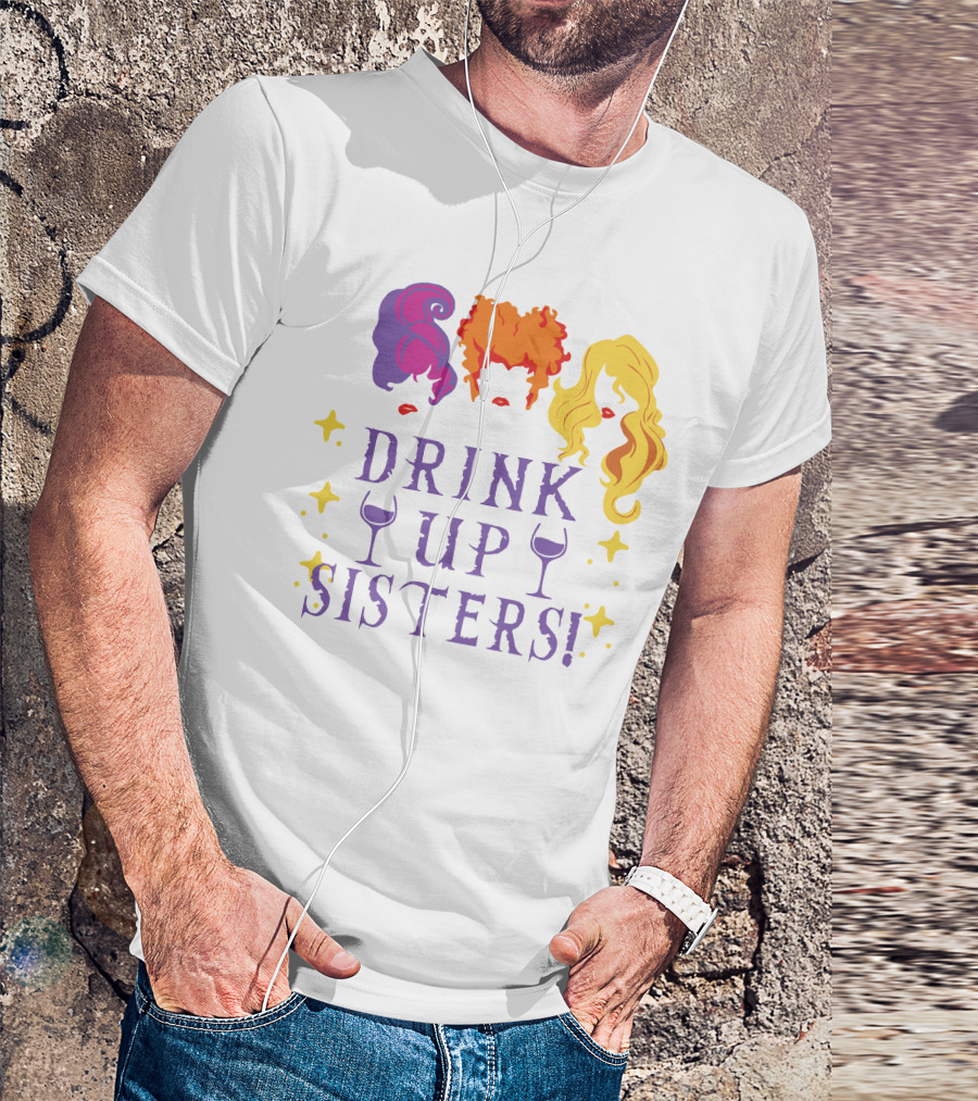 Drink Up Sisters Wine Glasses And Colorful Hair Magic Stars T-Shirt