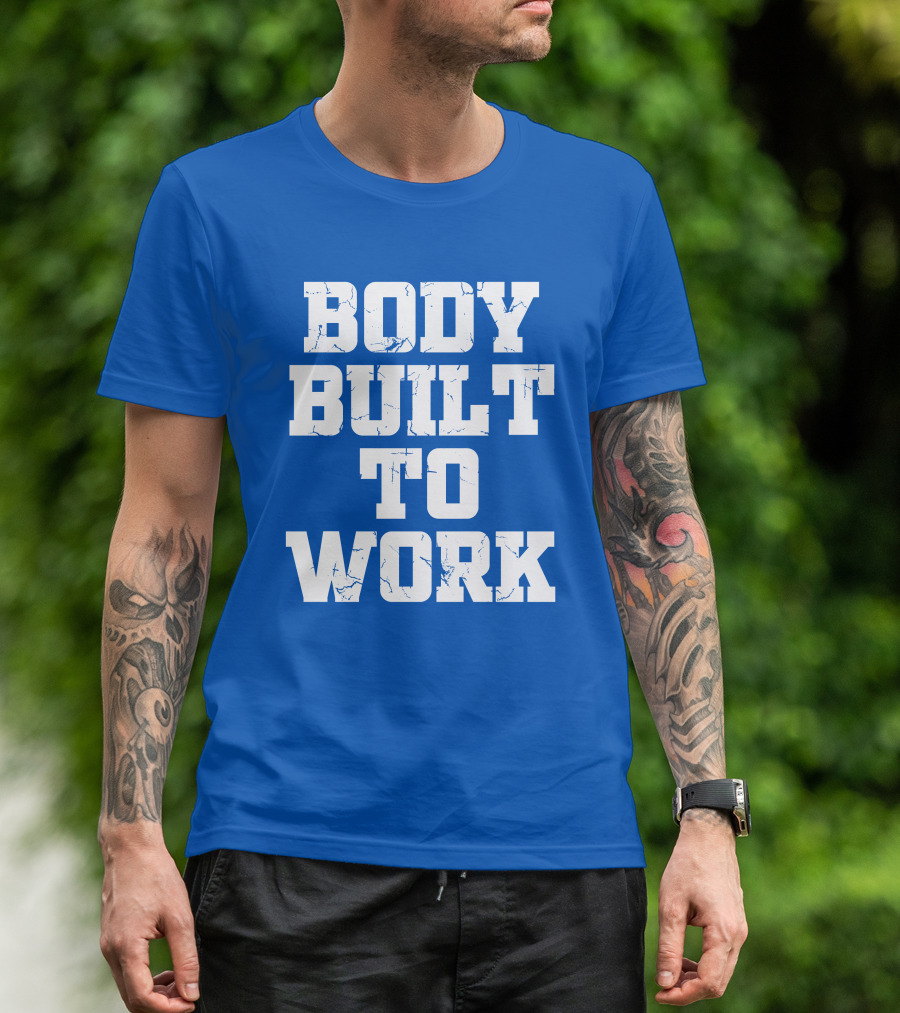 Body Built To Work Motivation Strength T-Shirt