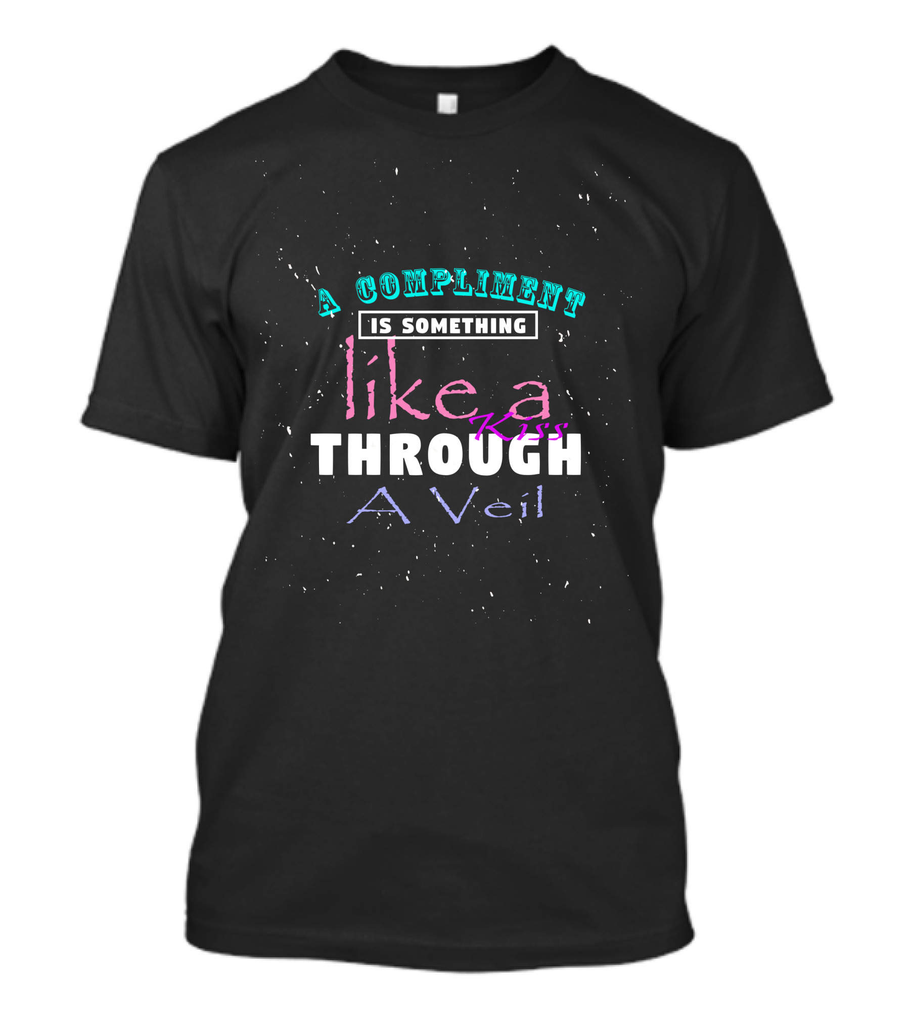 A Compliment Is Something Like A Kiss Through A Veil T-Shirt