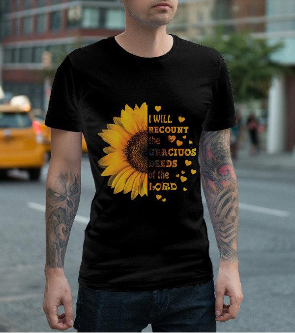 I Will Recount The Gracious Words Of The Lord Sunflower Hearts T-Shirt