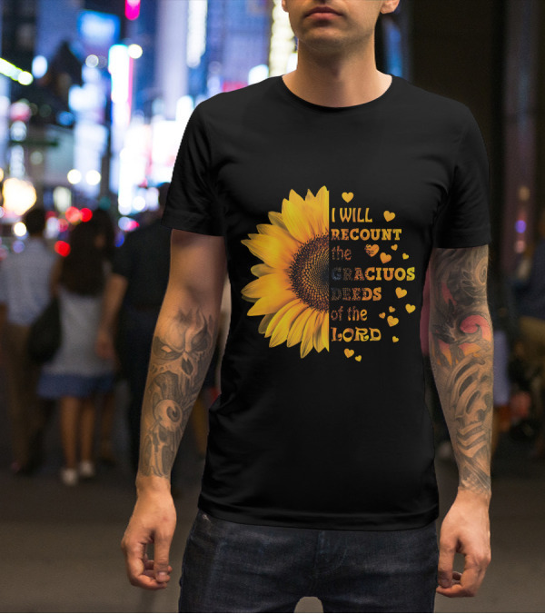 I Will Recount The Gracious Words Of The Lord Sunflower Hearts T-Shirt
