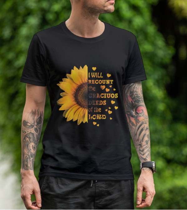 I Will Recount The Gracious Words Of The Lord Sunflower Hearts T-Shirt