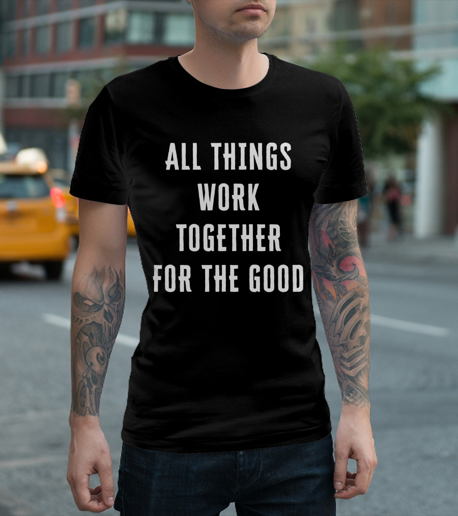 All Things Work Together For The Good T-Shirt
