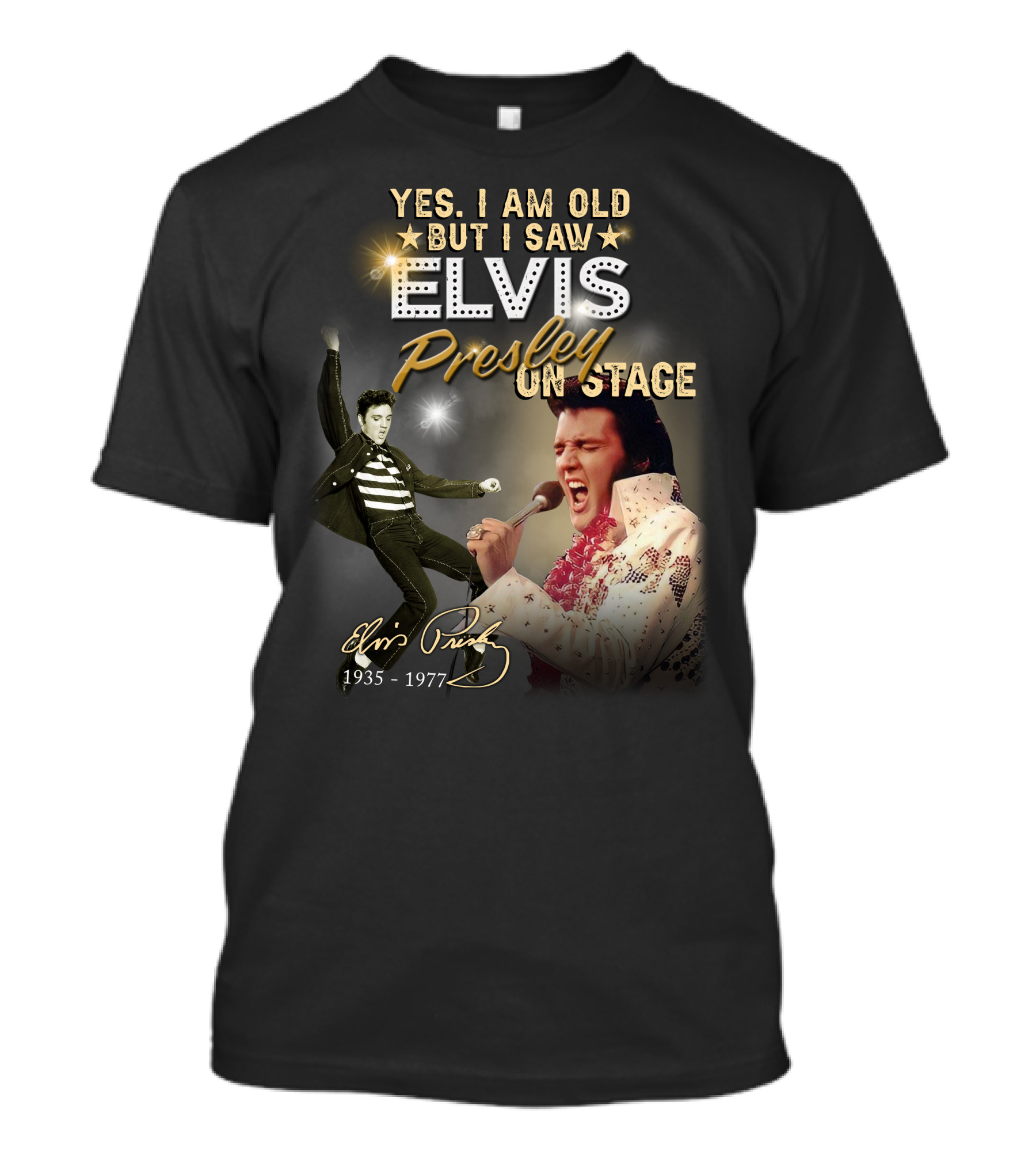 YES I AM OLD BUT I SAW ELVIS PRESLEY ON STAGE 1935-1977 T-Shirt
