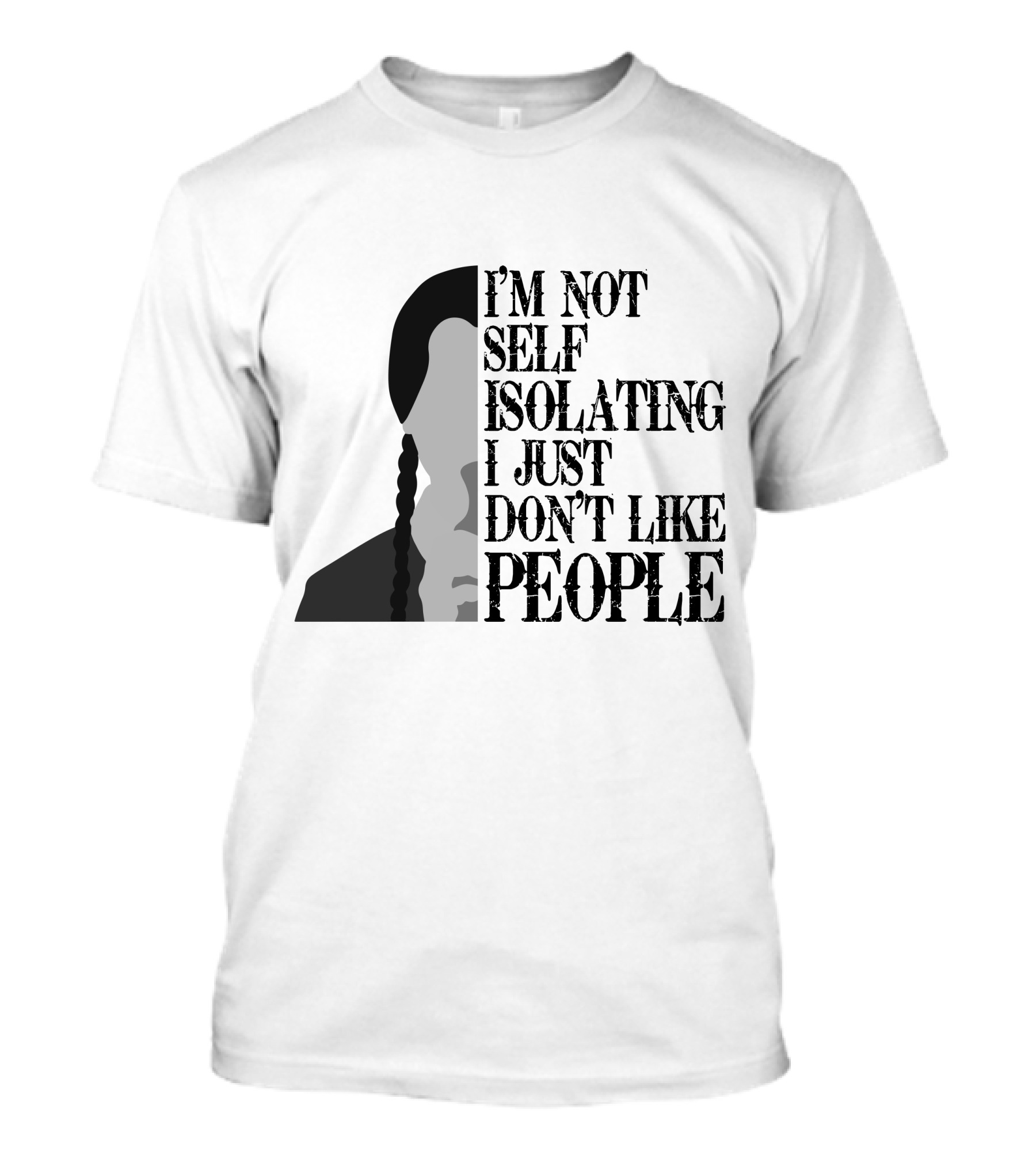 I'm Not Self Isolating I Just Don't Like People T-Shirt