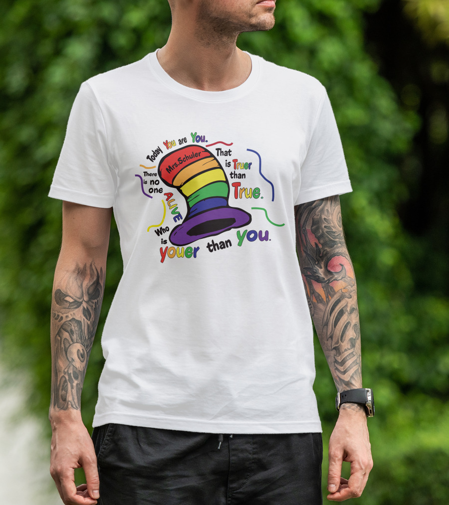 Today You Are You Mrs. Schuler Rainbow Hat Alive Who Is Youer Than You True T-Shirt