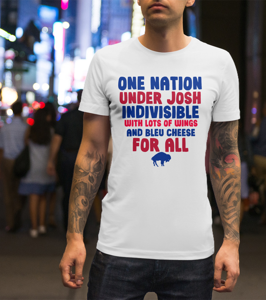 ONE NATION UNDER JOSH INDIVISIBLE WITH LOTS OF WINGS AND BLEU CHEESE FOR ALL BUF T-Shirt