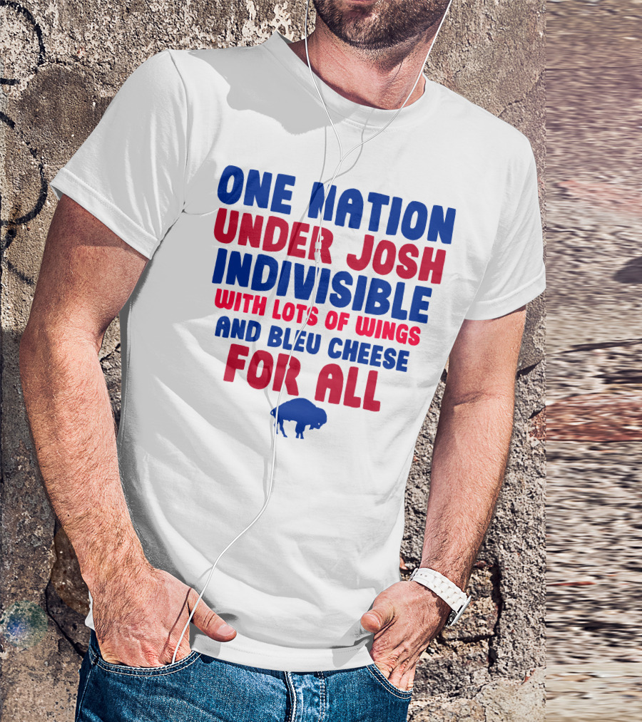 ONE NATION UNDER JOSH INDIVISIBLE WITH LOTS OF WINGS AND BLEU CHEESE FOR ALL BUF T-Shirt