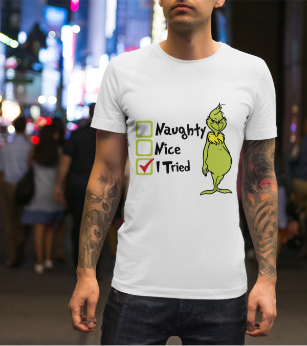 Grinch Naughty Nice I Tried Christmas Humor T-Shirt