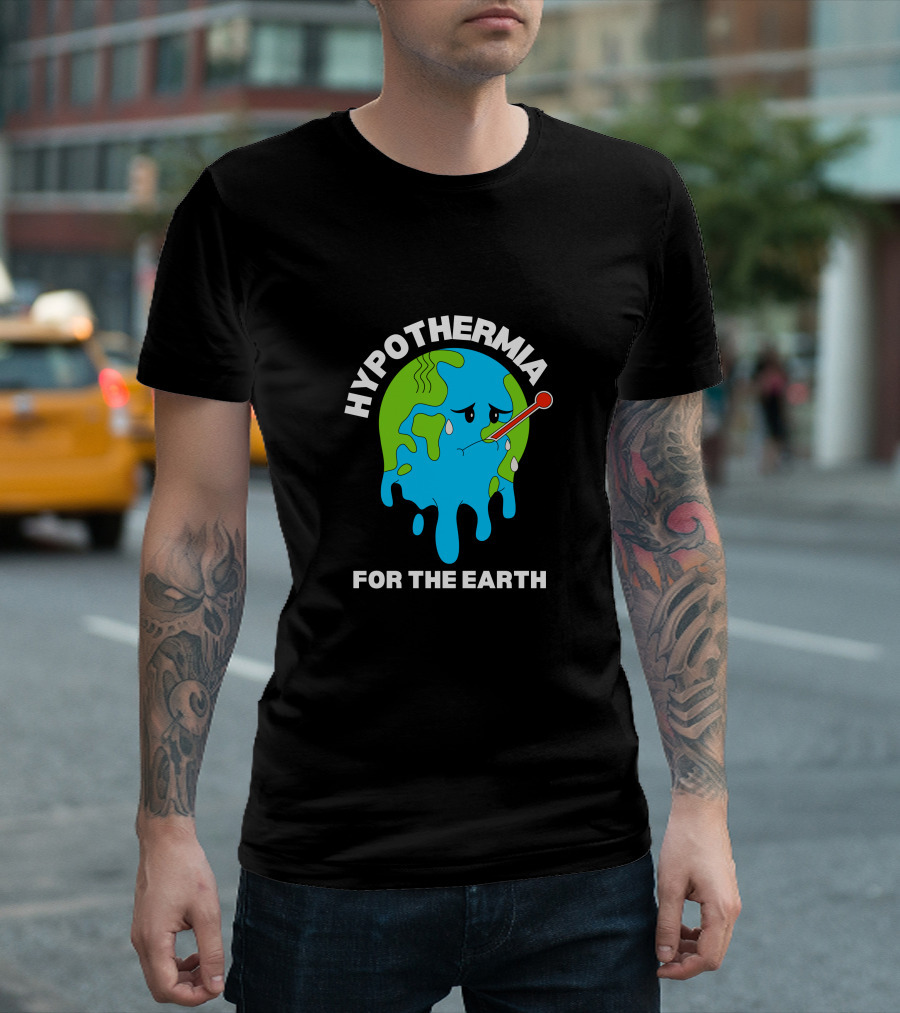 HYPOTHERMIA FOR THE EARTH MELTING GLOBE THERMOMETER CLIMATE AWARENESS T-Shirt