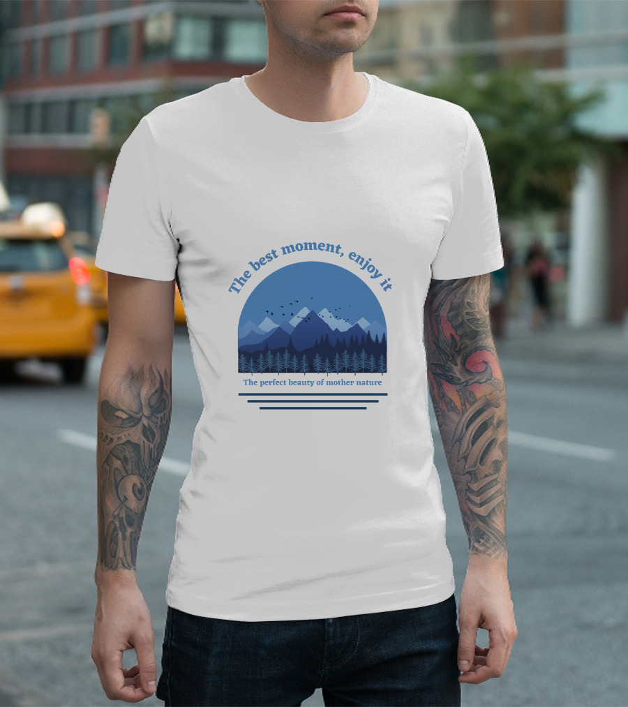 The Best Moment Enjoy It Perfect Beauty Of Mother Nature T-Shirt