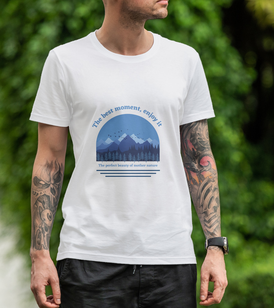 The Best Moment Enjoy It Perfect Beauty Of Mother Nature T-Shirt
