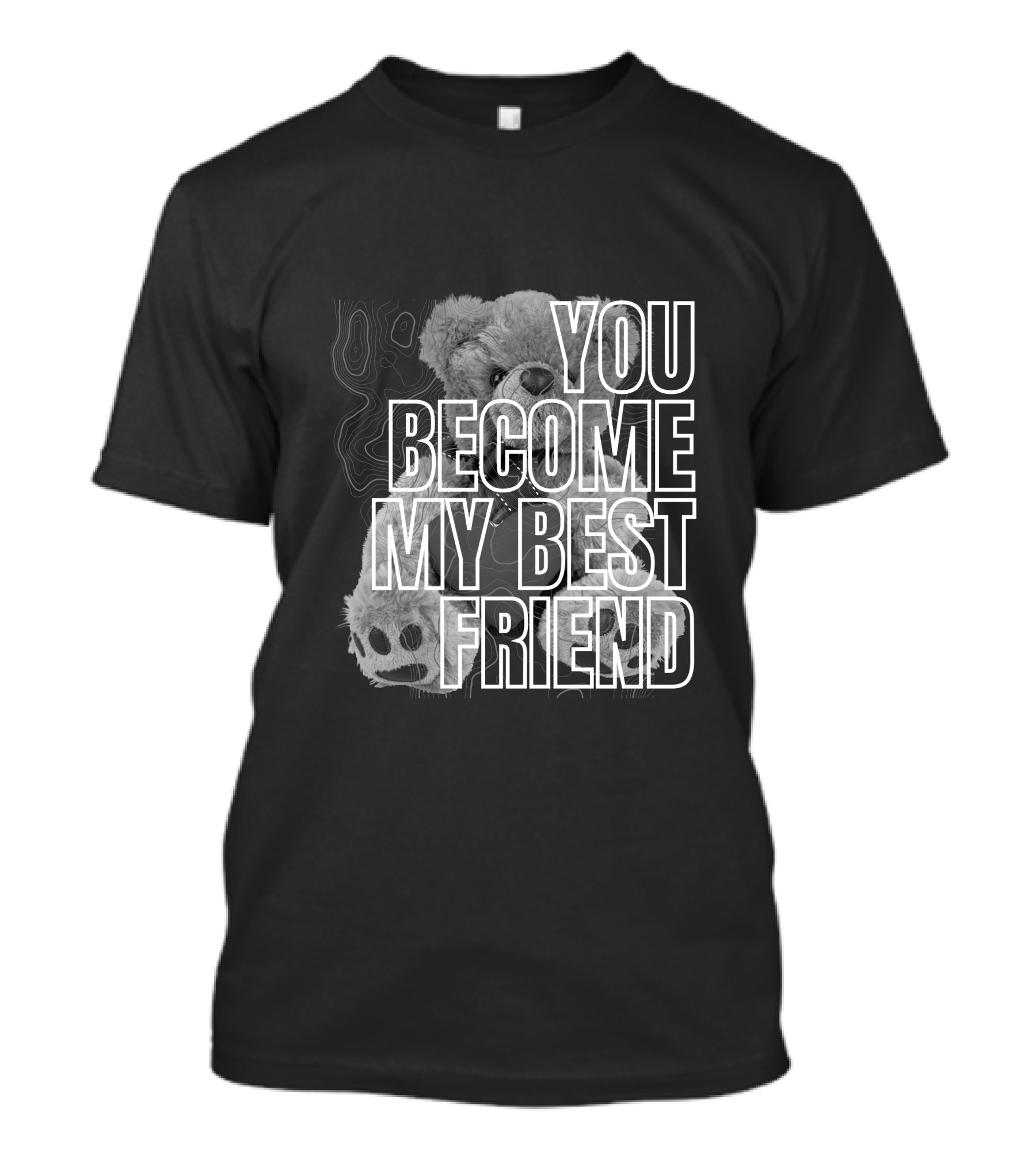 YOU BECOME MY BEST FRIEND BEAR PAW PRINT T-Shirt