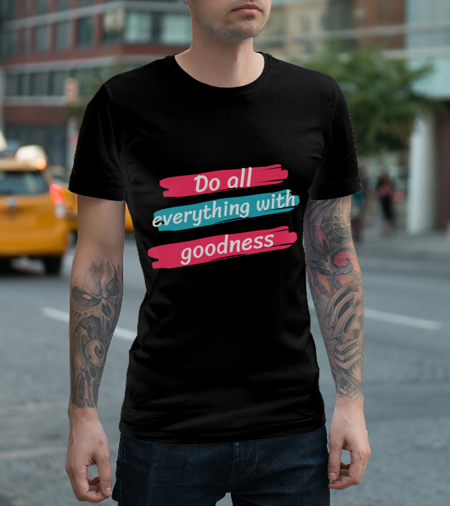 Do All Everything with Goodness Brush Stroke T-Shirt