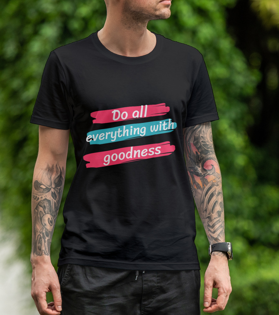 Do All Everything With Goodness Brush Stroke T-Shirt