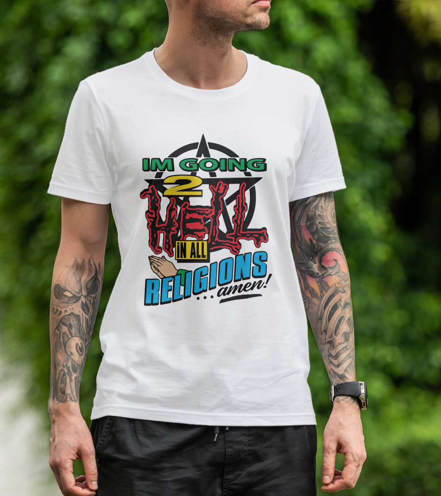 IM GOING 2 HELL IN ALL RELIGIONS .Amen Pentagram Praying Hands Iconic Humor T-Shirt