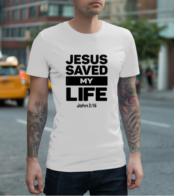 Jesus Saved My Life John 3:16 Christian Faith T-Shirt