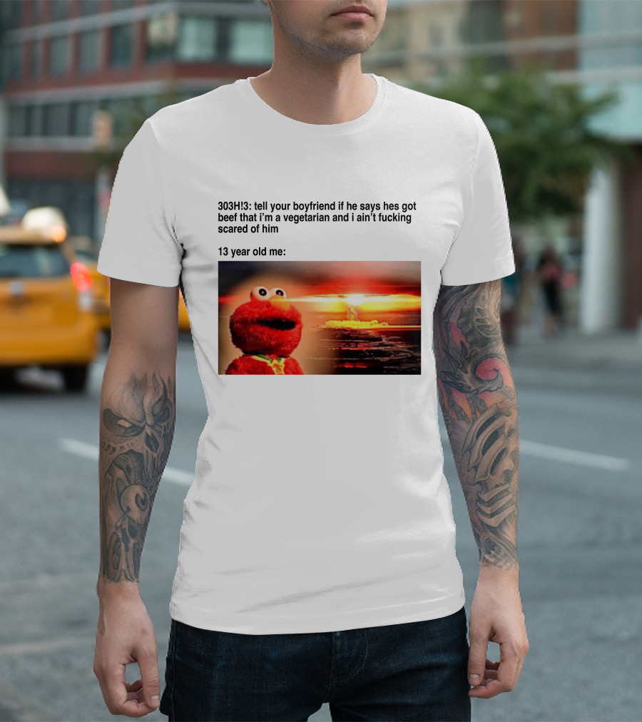 303H3 Tell Your Boyfriend Elmo Meme 13 Year Old Me Vegetarian Beef Scared T-Shirt