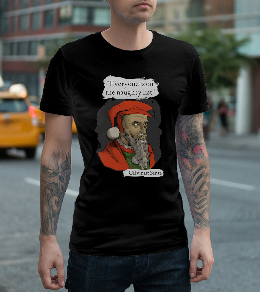 Calvinist Santa Everyone Is on the Naughty List T-Shirt