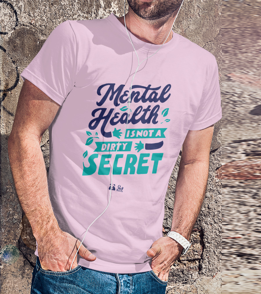 Mental Health Is Not A Dirty Secret Shy Balnz T-Shirt