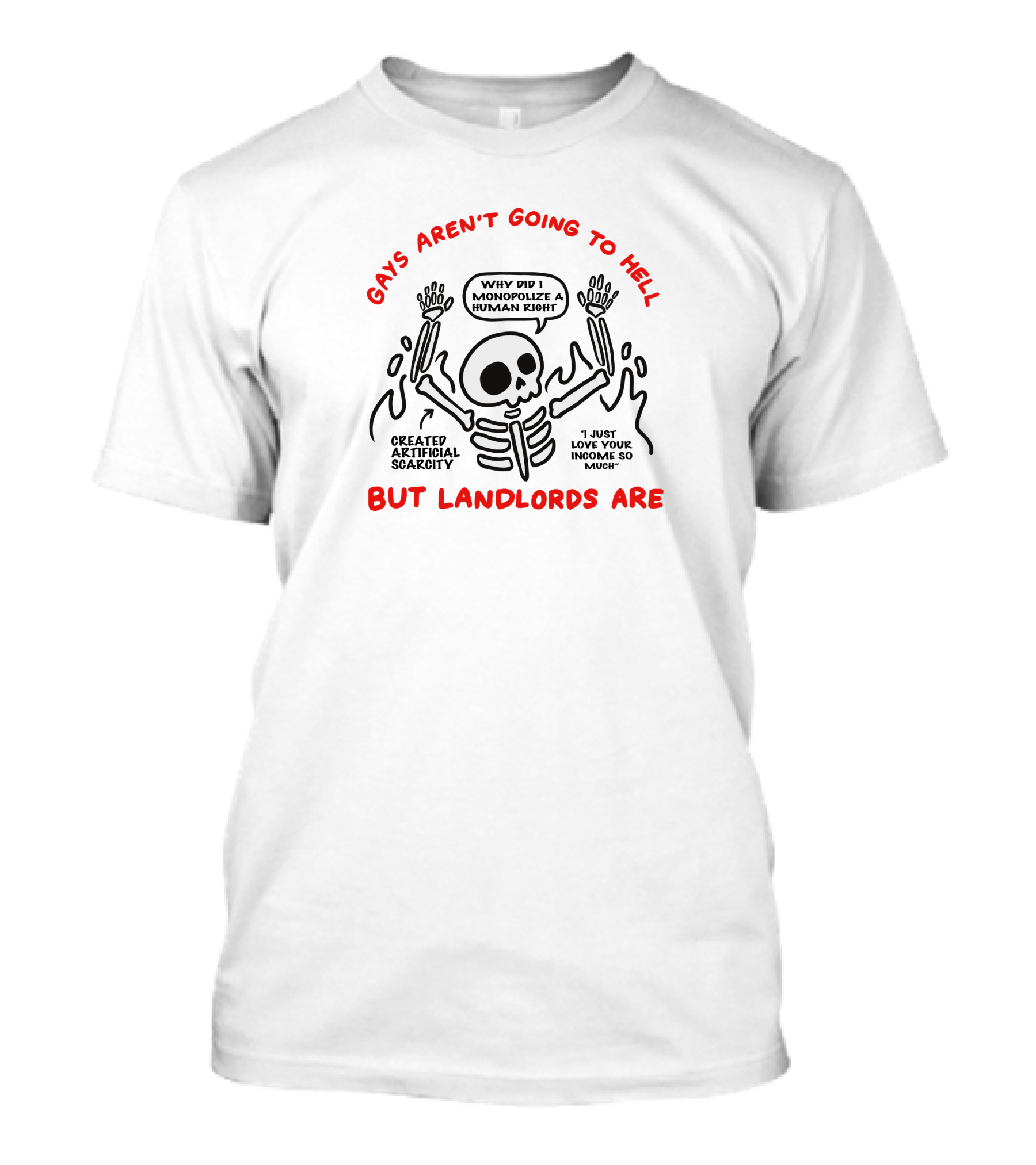 Gays Aren't Going To Hell But Landlords Are Skeleton Created Artificial Scarcity Monopolize A Human Right T-Shirt
