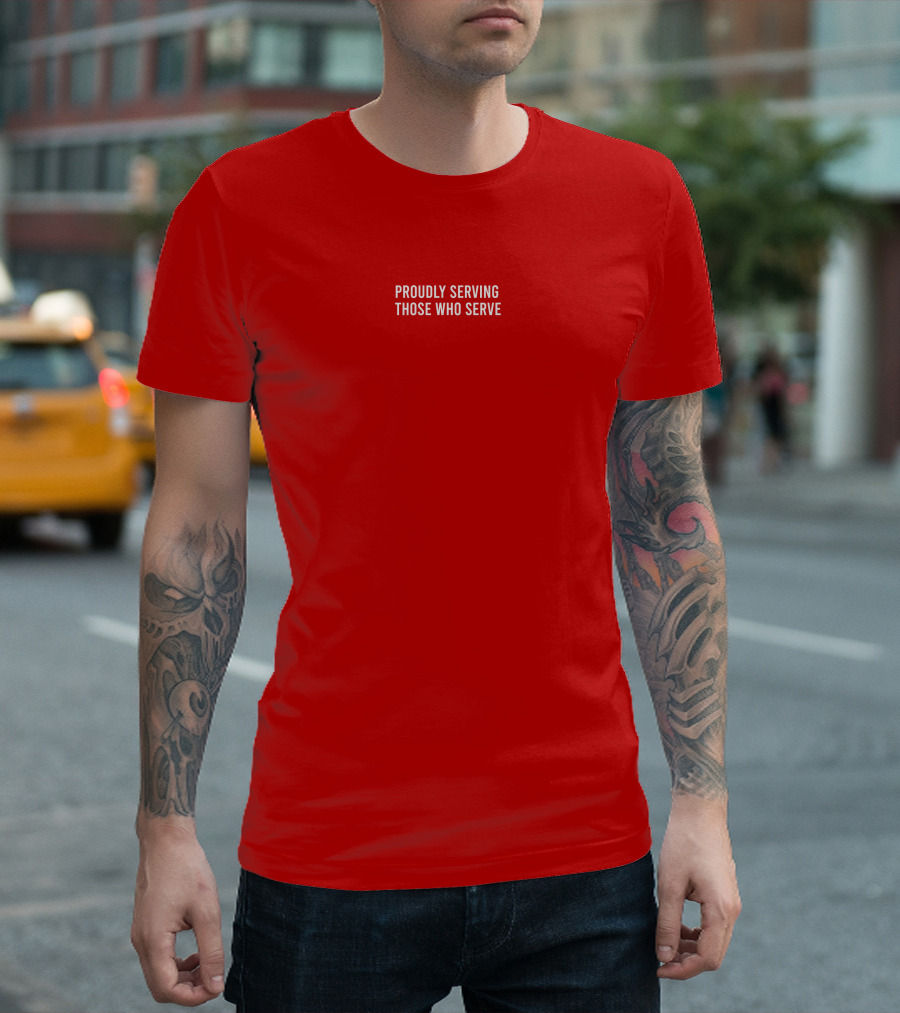 Proudly Serving Those Who Serve T-Shirt