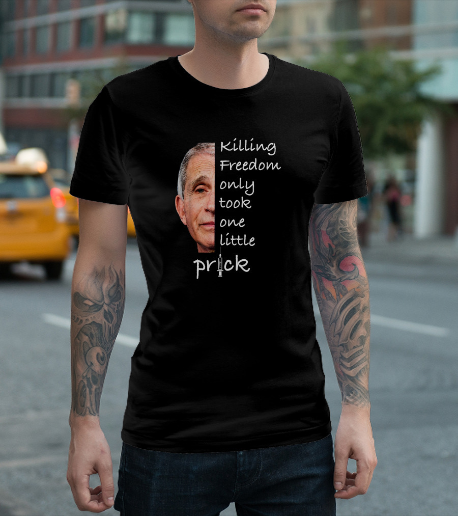 Killing Freedom Only Took One Little Prick T-Shirt