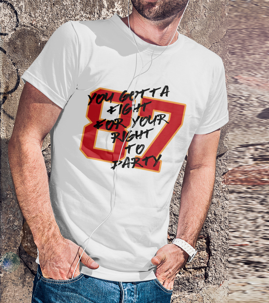 You Gotta Fight For Your Right To Party 87 Kansas City Football Chiefs T-Shirt
