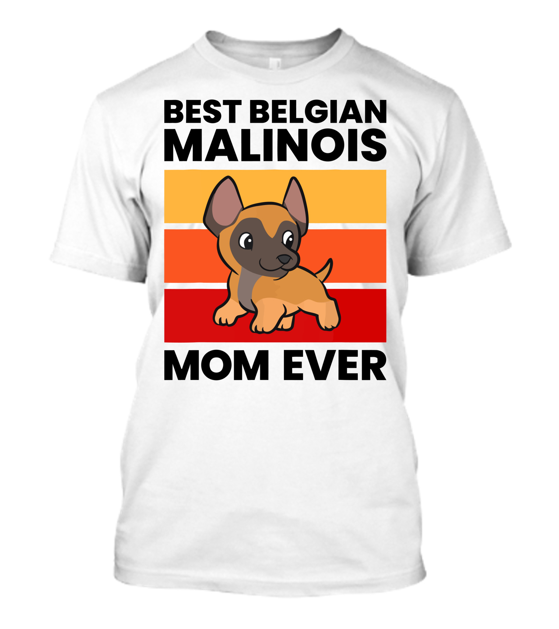 Best Belgian Malinois Mom Ever T-Shirt