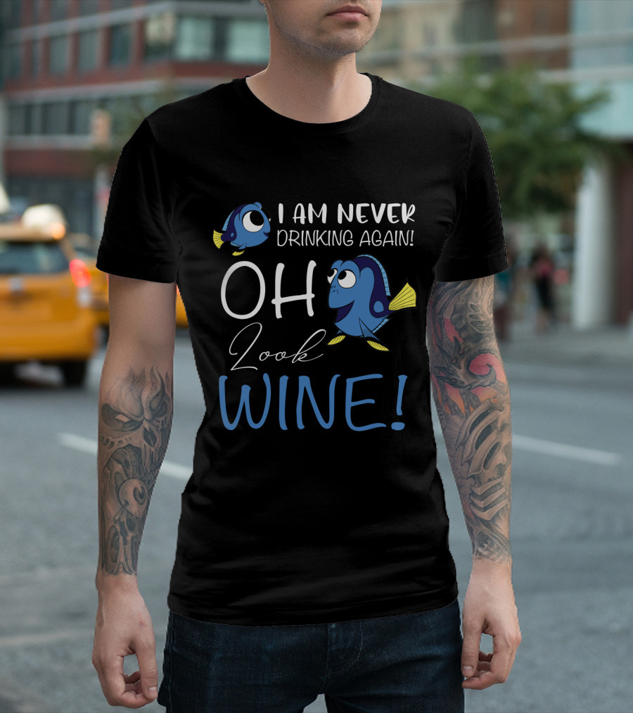 I Am Never Drinking Again Oh Look Wine Fish Characters T-Shirt
