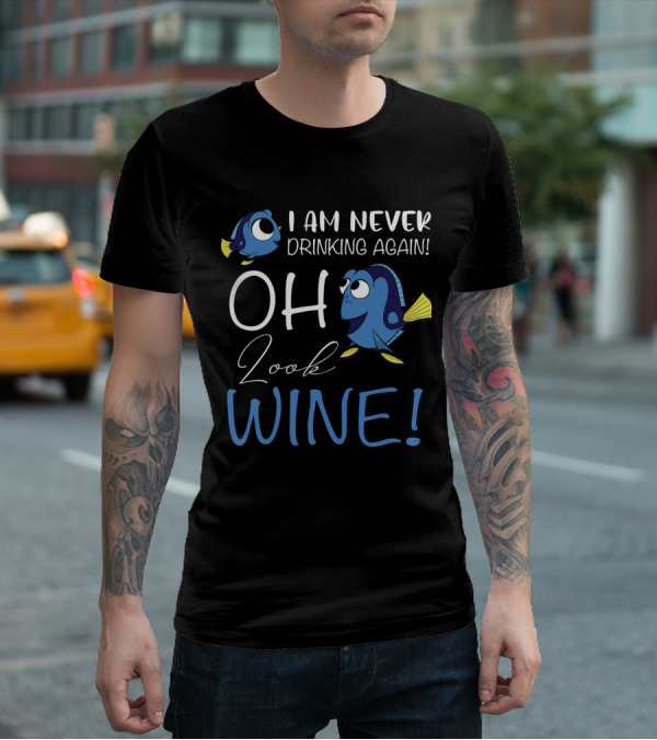 I Am Never Drinking Again Oh Look Wine Fish Characters T-Shirt