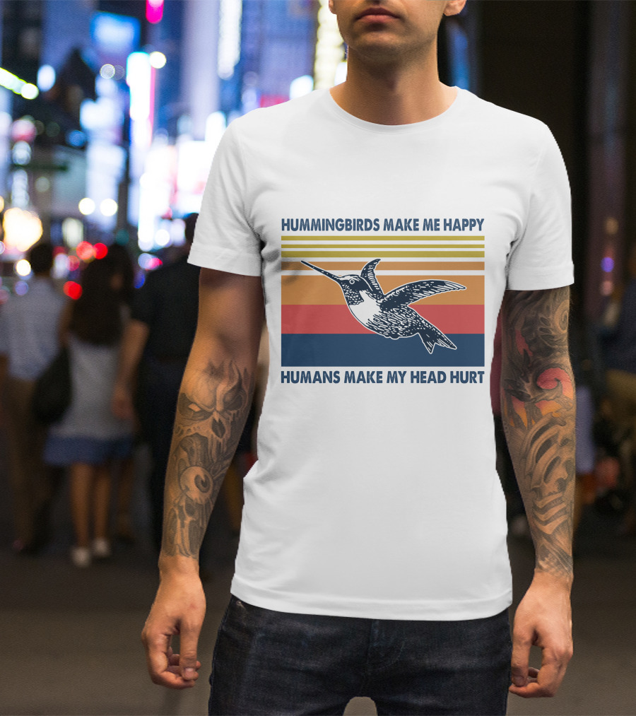 Hummingbirds Make Me Happy Humans Make My Head Hurt T-Shirt
