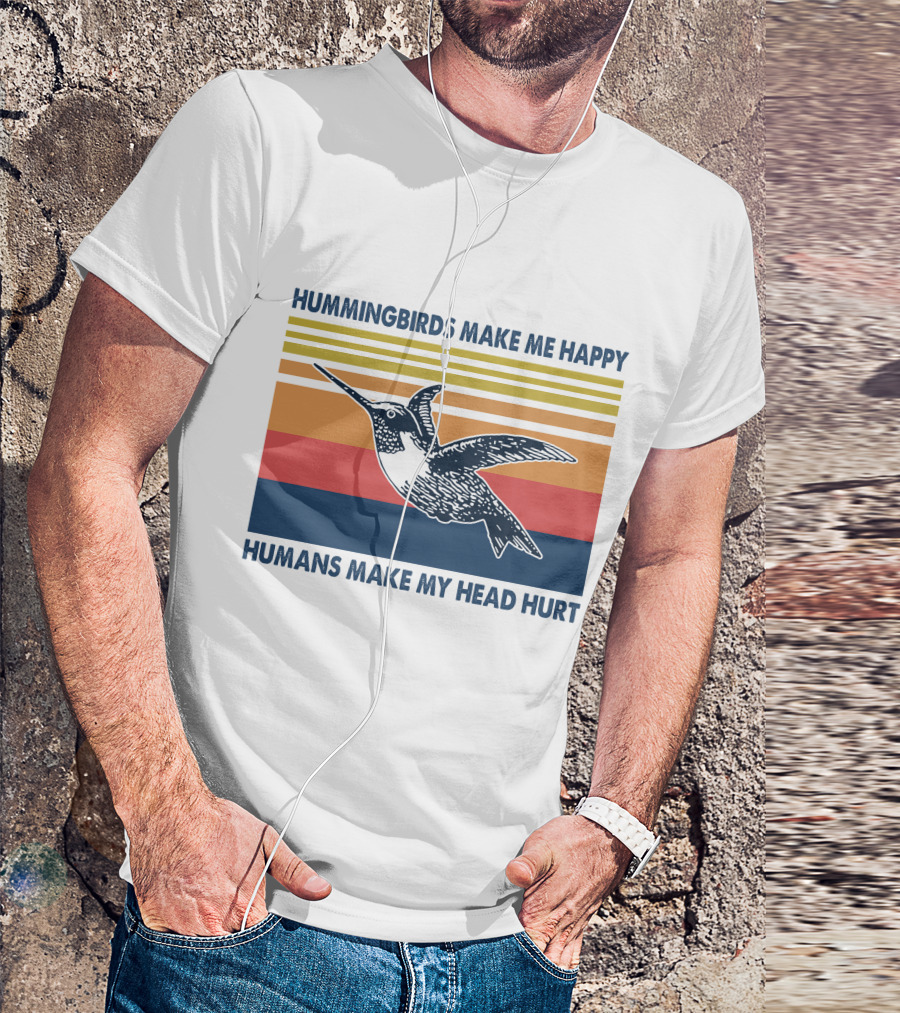 Hummingbirds Make Me Happy Humans Make My Head Hurt T-Shirt