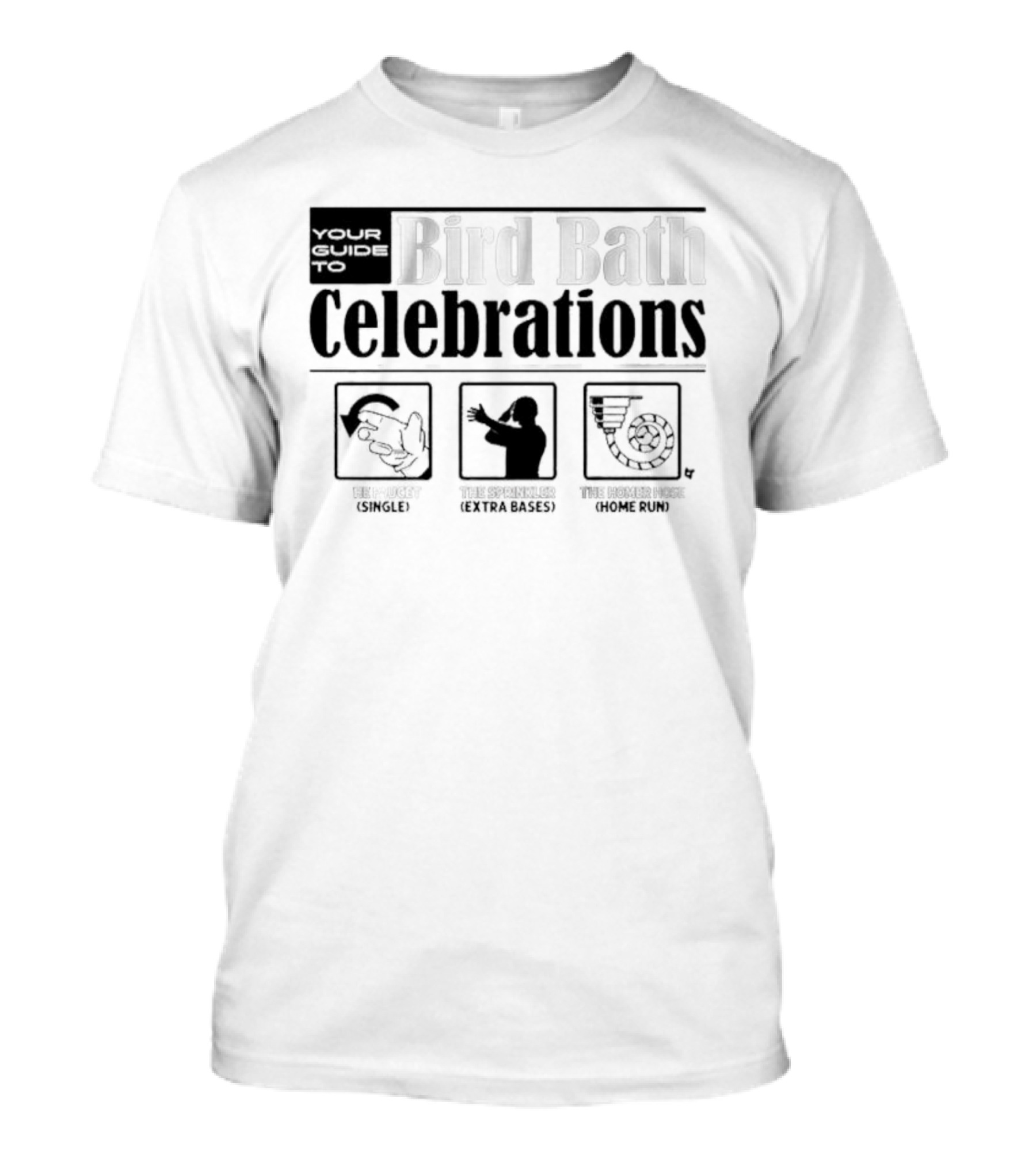 Your Guide To Bird Bath Celebrations Single Extra Bases Home Run T-Shirt