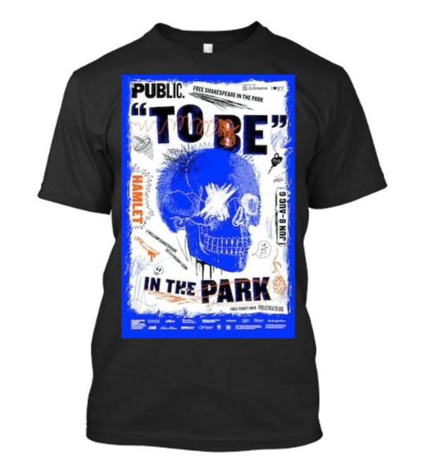 PUBLIC TO BE IN THE PARK HAMLET FREE SHAKESPEARE JUN 8-AUG 6 T-Shirt