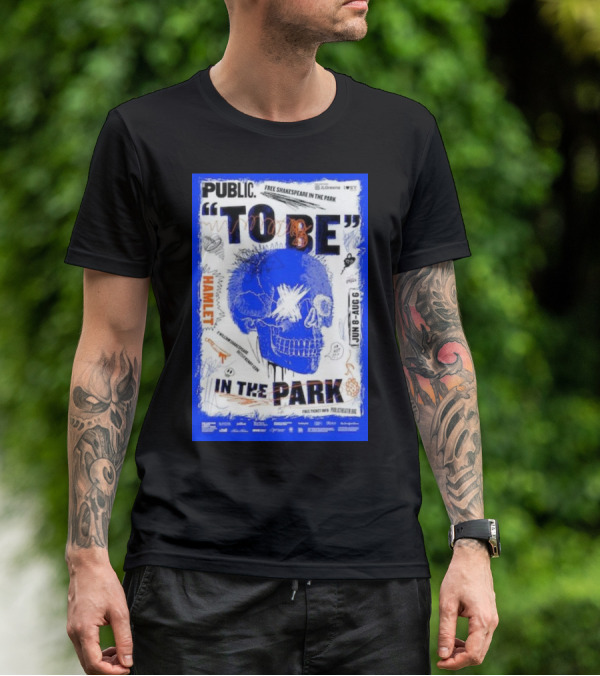 PUBLIC TO BE IN THE PARK HAMLET FREE SHAKESPEARE JUN 8-AUG 6 T-Shirt