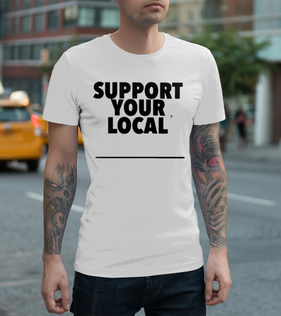 Support Your Local Blank T-Shirt