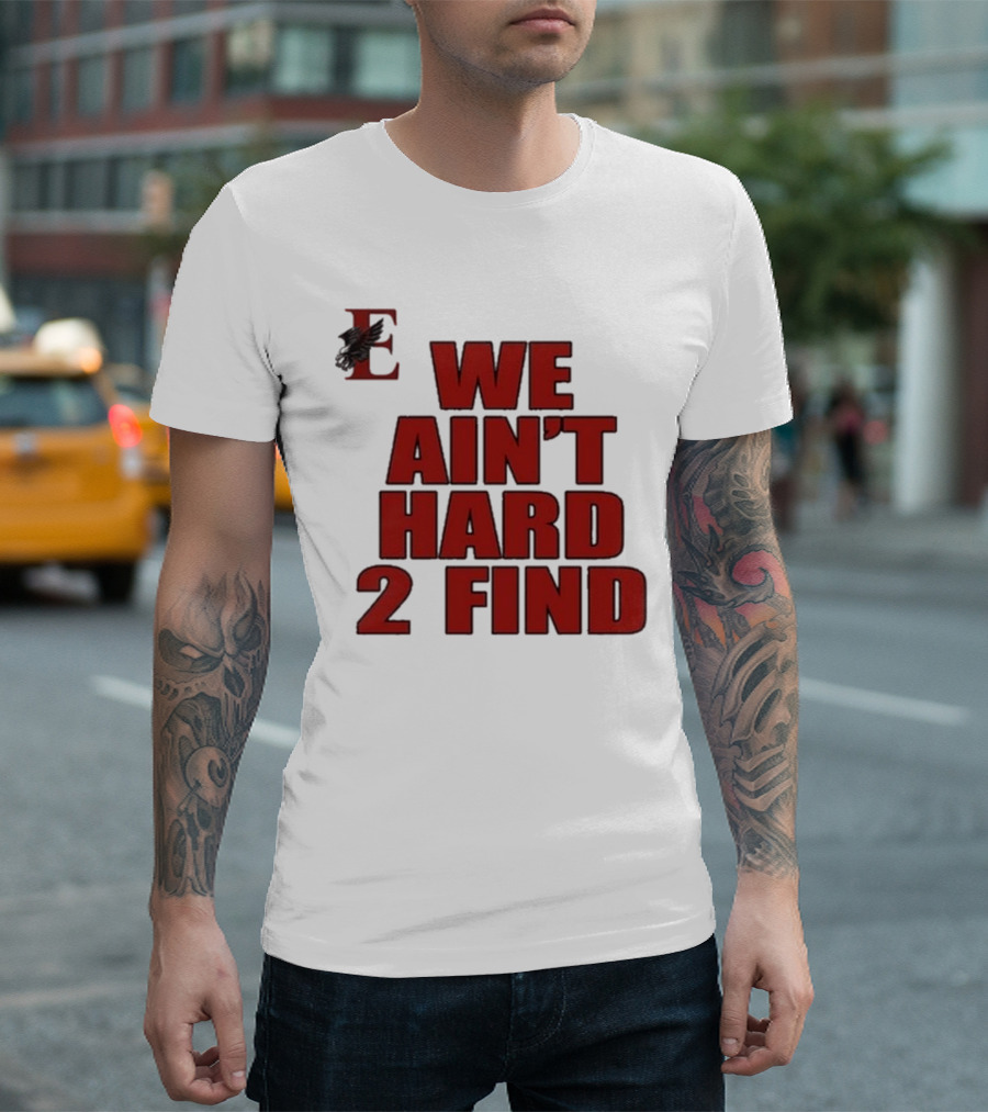 We Ain’t Hard 2 Find Red Block Text With Stylized E And Bird T-Shirt
